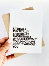 Load image into Gallery viewer, Literally Could Not Have Done it Without You Thank You Card