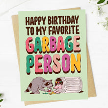 Load image into Gallery viewer, "Happy Birthday To My Favorite Garbage Person" Birthday Card