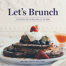Load image into Gallery viewer, Let's Brunch: 100 Recipes for the Best Meal of the Week