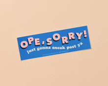 Load image into Gallery viewer, Vinyl Bumper Sticker—Ope, Sorry! (Midwest Polite, Funny)
