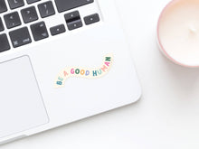 Load image into Gallery viewer, Be A Good Human Sticker
