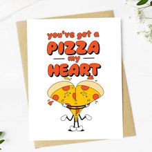 Load image into Gallery viewer, &quot;You&#39;ve got a pizza my heart&quot; Pun Valentine&#39;s Card
