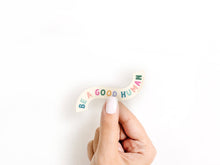 Load image into Gallery viewer, Be A Good Human Sticker
