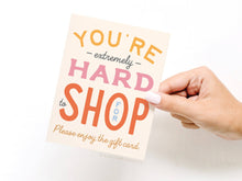 Load image into Gallery viewer, You're Hard to Shop For Greeting Card
