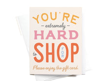 Load image into Gallery viewer, You're Hard to Shop For Greeting Card
