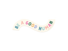 Load image into Gallery viewer, Be A Good Human Sticker
