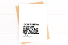 Load image into Gallery viewer, I Don&#39;t Know the Right Thing to Say Sympathy Greeting Card
