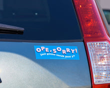 Load image into Gallery viewer, Vinyl Bumper Sticker—Ope, Sorry! (Midwest Polite, Funny)
