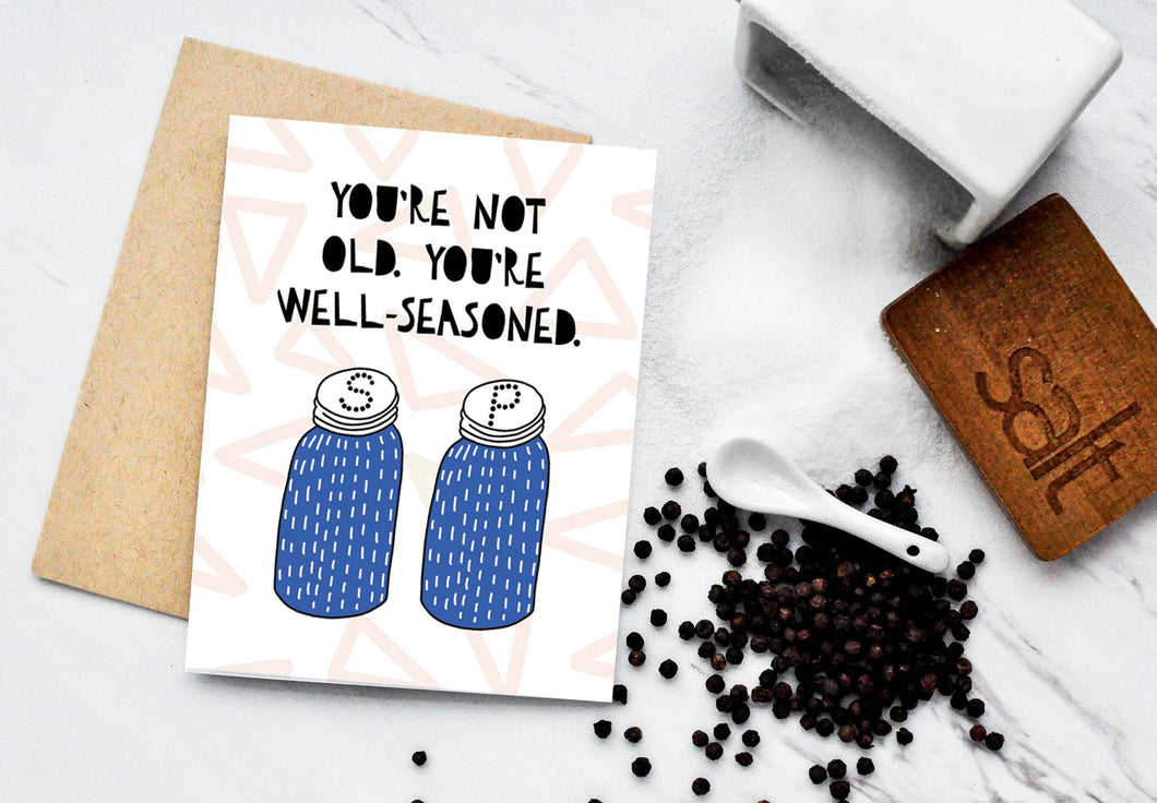 You're Not Old You're Well-Seasoned Birthday Card